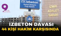 İZBETON davasında ihaleye fesat iddiaları: 44 sanık hakim karşısında