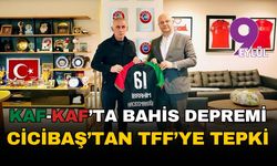 Kaf-Kaf'ta bahis depremi: Cicibaş'tan TFF'ye tepki