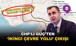 CHP'li Güç'ten ikinci çevre yolu çıkışı: 15 yıldır rafta bekliyor