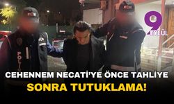 Cehennem Necati'ye önce tahliye sonra tutuklama