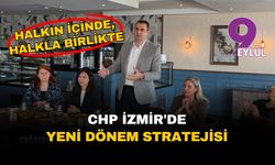 CHP İzmir'de yeni dönem stratejisi: 'halkın içinde, halkla birlikte'