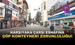 Karşıyaka'da çarşı esnafına 'çöp konteyneri' zorunluluğu geliyor