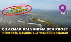 İzmir'in kayıp cenneti Çilazmak Dalyanı için dev proje: Körfez'in çamuruyla yeniden doğacak