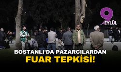 İzmir Karşıyaka Bostanlı'da pazarcıların fuar tepkisi sürüyor