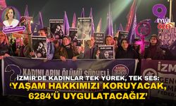 İzmir'de 25 Kasım'da kadınlar tek yürek, tek ses: Yaşam hakkımızı koruyacak, 6284'ü uygulatacağız