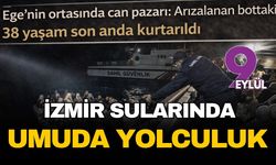 Ege’nin ortasında can pazarı: Arızalanan bottaki 38 yaşam son anda kurtarıldı