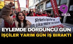 İzmir'de eylemlerin dördüncü günü: İşçiler iş bıraktı