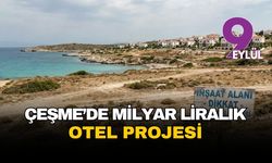 Çeşme Dalyan’a 1.5 milyar liralık otel geliyor: Halkın onayı bekleniyor