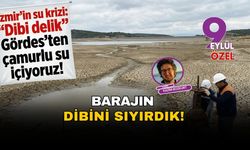 İzmir'in su krizi: 'Dibi delik' Gördes'ten çamurlu su içiyoruz!