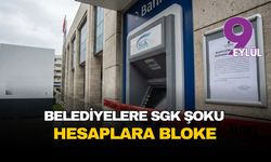 Belediyelere SGK şoku: Hesaplara bloke