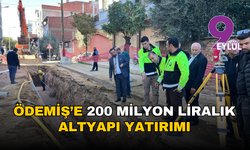 Ödemiş’e 200 milyon liralık altyapı yatırımı: Çalışmalar yeni yılın ilk aylarında tamamlanacak