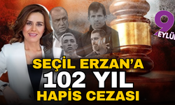 Seçil Erzan'a 102 yıl hapis cezası