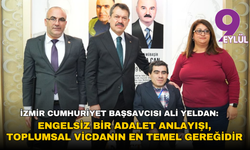 İzmir Cumhuriyet Başsavcısı Ali Yeldan: Engelsiz bir adalet anlayışı, toplumsal vicdanın en temel gereğidir