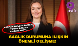 Yoğun bakıma kaldırılan Başkan Gülşah Durbay’ın sağlık durumuna ilişkin önemli gelişme!
