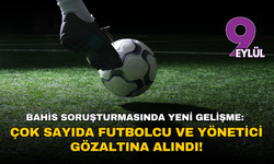 Bahis soruşturması büyüyor: Çok sayıda futbolcu ve yönetici gözaltına alındı!