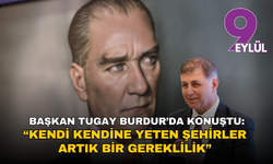 Başkan Tugay Burdur’da konuştu: “Kendi kendine yeten şehirler artık bir gereklilik”