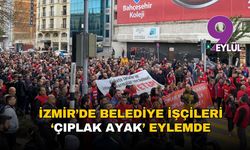İzmir’de belediye işçileri ‘çıplak ayak’ eylemde