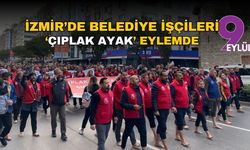 İzmir’de belediye işçileri ‘çıplak ayak’ eylemde