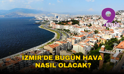 İzmir'de bugün hava nasıl olacak?