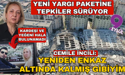 11. Yargı Paketi'ne depremzedelerden tepkiler sürüyor: "Sanki Yeniden enkazın altında kalmış gibiyim"