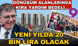 Dönüşüm alanlarında kira yardım bedeli, yeni yılda 20 bin lira olacak