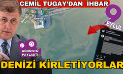 Cemil Tugay' ihbar etti; Denizi kirletiyorlar
