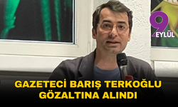 Gazeteci Barış Terkoğlu gözaltına alındı