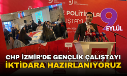 CHP İzmir’de gençlik çalıştayı :İktidara hazırlanıyoruz