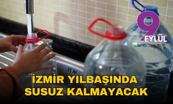 İzmir yılbaşında susuz kalmayacak