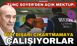 Tunç Soyer’den açık mektup: Bizi dışarı çıkartmamaya çalışıyorlar
