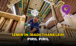 İzmir’in ibadethaneleri pırıl pırıl