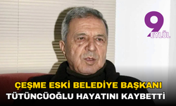 Çeşme Eski Belediye Başkanı Ahmet Faik Tütüncüoğlu Hayatını Kaybetti