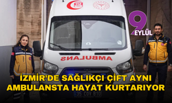 Evde eş, sahada ekip: İzmirli sağlıkçılar aynı ambulansta hayat kurtarıyor