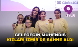 Geleceğin mühendis kızları İzmir’de sahne aldı: Yaratıcılık teknolojiyle buluştu