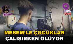 MESEM’le çocuklar çalışırken ölüyor