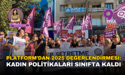 Platform’dan 2025 değerlendirmesi: Kadın politikaları sınıfta kaldı