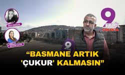 Basmane artık 'çukur' kalmasın