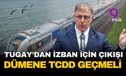 Başkan Tugay’dan İZBAN için tarihi çağrı: Çift başlılık bitmeli, dümene TCDD geçmeli