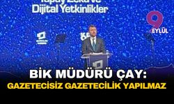BİK Müdürü Çay: Gazetecisiz gazetecilik yapılmaz
