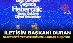 İletişim Başkanı Duran: Gazeteciye yepyeni sorumluluklar düşüyor