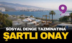 Sosyal denge tazminatında şartlı onay!