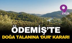 Ödemiş'te doğa talanına 'dur' kararı