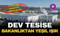 Atıktan kauçuk üretecek dev tesise bakanlıktan yeşil ışık