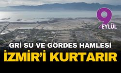 İzmir’in susuzluk kabusuna bilimsel reçete: Gri su devrimi ve Gördes hamlesi kenti kurtarır