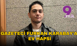 Gazeteci Furkan Karabay hakkında ev hapsi kararı