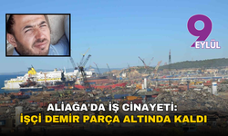 Aliağa'da iş cinayeti: Demir parça altında kalan işçi yaşamını yitirdi