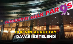 CHP’nin kurultay davası 23 Şubat’a ertelendi