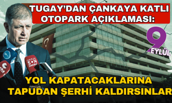 Tugay’dan Çankaya Katlı Otopark açıklaması: Yol kapatıp eylem yapmak yerine gidip tapudan şerhi kaldırsınlar