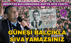 Beşiktaş buluşmasında AKP'ye afiş yanıtı: Güneşi balçıkla sıvayamazsınız