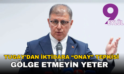Tugay’dan iktidara “onay” tepkisi: Ya takdir edin ya da gölge etmeyin yeter